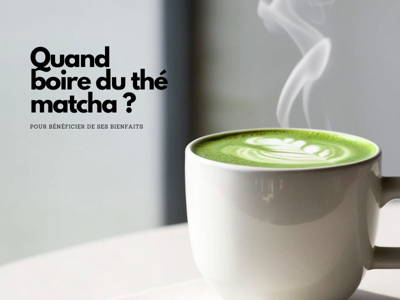 QUAND BOIRE DU THÉ MATCHA POUR BÉNÉFICIER DE SES BIENFAITS ?