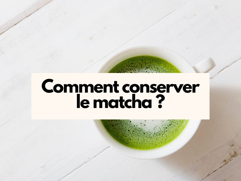 COMMENT CONSERVER LE MATCHA POUR PRÉSERVER SA FRAÎCHEUR ?